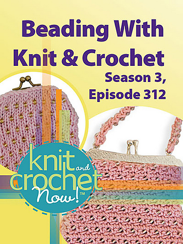 Knit And Crochet Now Season 10 Patterns Ravelry: Knit and Crochet Now! TV: Season 3 Episode 312, Beading With